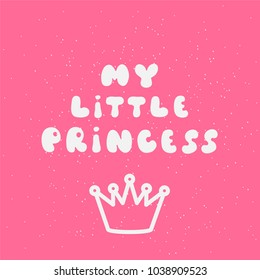 My little princess calligraphic inscription for invitation, greeting cards or congratulation. Hand drawn elements for your designs dress, poster, card, t-shirt.