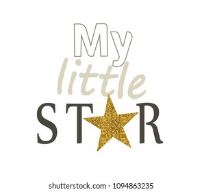 My little star. Inscription with glitter. Congratulatory poster. Children's T-shirt design.