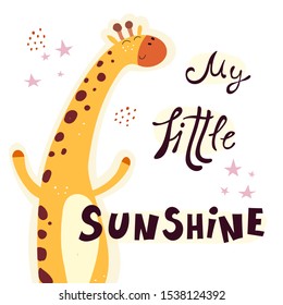 my little sunshine. Cartoon giraffe with hand drawing lettering, stars, decor elements. Vector flat style illustration. baby design for card, wall decoration, posters