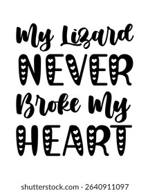 My Lizard never broke my heart.	T-SHIRT DESIGN. PRINT TEMPLATE.TYPOGRAPHY VECTOR ILLUSTRATION.