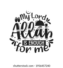 My Lord Allah Is Enough For Me- Muslim Religion Quotes Best Typography.