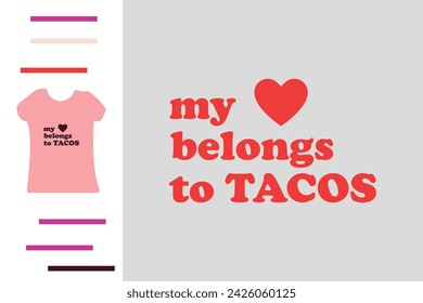 My love belongs to tacos t shirt design