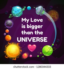 My love is bigger than the universe. Valentines Day greeting card template. Vector romantic poster with cartoon planets, spaceship and trendy quote.