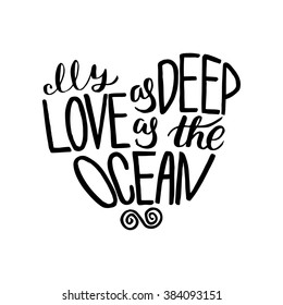 My love as deep as the ocean - hand drawn lettering in heart form. Vector typography design isolated on white background.