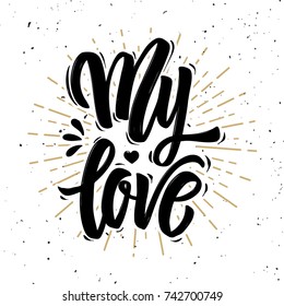 My love. Hand drawn motivation lettering quote. Design element for poster, banner, greeting card. Vector illustration