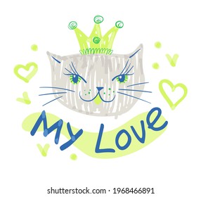 My love. Hand drawn vector illustration with cute cat  with a crown on its head, hearts and handwritten phrase. Colorful sketch isolated on a white.