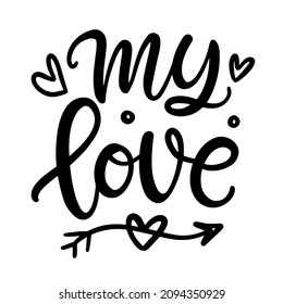 My Love. Hand Written Lettering for Valentines Day Gift Tag, Wedding Invitation Card. Vector Typography poster in Vintage Retro Style.