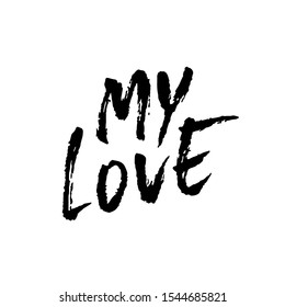 My love. Ink hand drawn lettering. Modern dry brush typography. Grunge vector illustration.