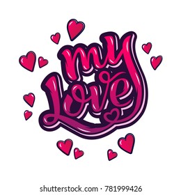 My Love. Inspirational hand lettering motivation poster for Valentine's Day. 3d lettering typography. Use for banners, interior prints, textile prints, t-shirt prints, cards