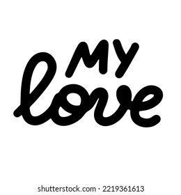 My love lettering. Motivation phrases. Isolated on white background.