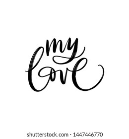 MY LOVE. LETTERING WORDS. FOR ST VALENTINE'S DAY. LOVELY GREETING HAND LETTERING