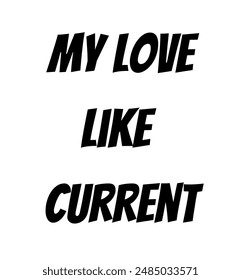 my love like  current Inspirational and motivational quotes, typography, fashion, art, designs: for prints, posters, cards, t shirt, coffee mug hoodies etc.