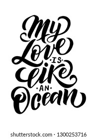 my love is like an ocean Hand drawn text phrase. Calligraphy lettering word graphic, vintage art for posters and greeting cards design. Calligraphic quote. Vector illustration