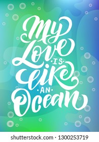my love is like an ocean Hand drawn text phrase. Calligraphy lettering word graphic, vintage art for posters and greeting cards design. Calligraphic quote. Vector illustration