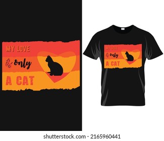My love is only a cat shirt. cat t-shirt design. cat lover t-shirt design. 