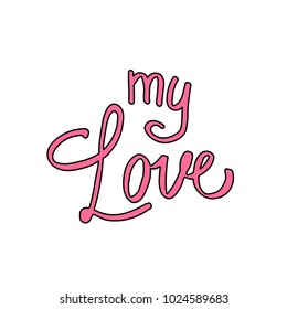 My love postcard. Phrase for Valentine's day. Modern brush calligraphy. Isolated on white background. Hand drawn elements for your designs dress, poster, card, t-shirt.