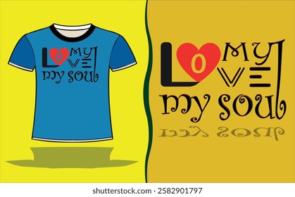 my love my soul unique t shirt design.