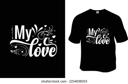 My love, love, SVG, 14 February, valentine's t-shirt design. ready to print for apparel, poster, and illustration. Modern, simple, lettering t-shirt vector