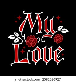 My Love. Typography features ornate lettering in a manuscript and gothic style, accented by decorative roses and stars. The color scheme is bright and romantic, creating a catchy and passionate mood