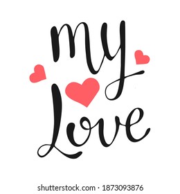 My Love vector lettering on white background. Handwritten design element for card, poster, banner. Isolated typography print. Modern calligraphy, hand lettering inscription.