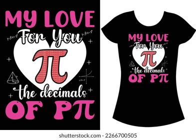 My love for you the decimals of pi, Pie t shirt design for the gift.