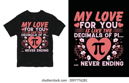 My Love For You Is Like The Decimals Of Pi - Pi Day T-Shirt Design