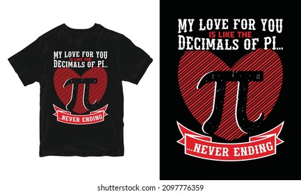 My Love For You Is Like The Decimals Of Pi - Pi Day T-Shirt Design