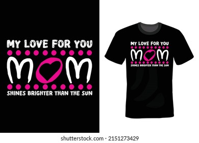 My Love For You Mom, Shines Brighter Than The Sun. Mom T shirt design, vintage, typography