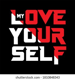 My love your self typography t shirt design graphic vector illustration artistic concept urban culture for young generation fashion style