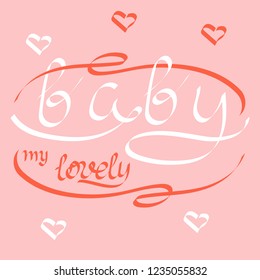 My lovely baby is a hand lettering text. Vector inscriptions on pink background. Curly ribbon, hearts.