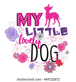 My lovely dog. Typography graphic print, Abstract fashion drawing for t-shirts. creative design for girls. 