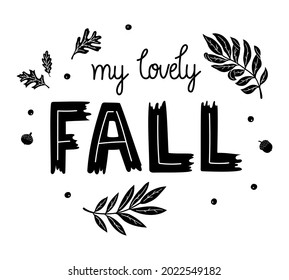 My lovely fall - hand-drawn words with a decoration of leaves and acorns. Black design isolated on white. For print, sticker, decor, plotter cutting, etc.