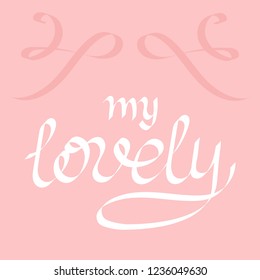 "My lovely" - handwritten text. Vector inscriptions on a pink background. Curly ribbons..