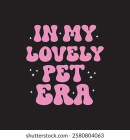 In my lovely pet era unique groovy t shirt design