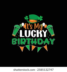 It’s my lucky brithday, lucky Cut Files, St Patrick's day shirt, Saint Patrick's Day design, lucky, lettering logotype, St.Patrick’s Day T- shirt Design, eps for poster, banner, prints on bags