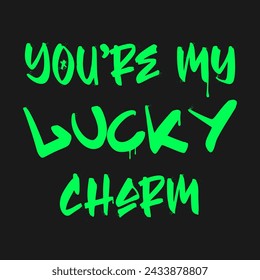 You’re my lucky charm. Graffiti clip art. Urban street style. Greeting lettering text. Splash effects and drops. Grunge and spray texture.