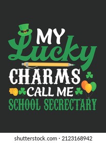 My lucky charms call me school secrectary st patrick day shamrock vector illustration. St Patrick's day Background. Shamrock Background