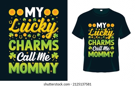 My lucky charms call me Mommy. St. Patrick's Day T shirt design. Good for print, poster, card, and other gift design.