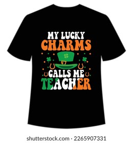 My Lucky Charms Calls Me Teacher, St. Patrick's Day Shirt Print Template, Lucky Charms, Irish, everyone has a little luck Typography Design