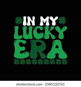 In my lucky era, lucky Cut Files, St Patrick's day shirt, Saint Patrick's Day design, lucky, lettering logotype, St.Patrick’s Day T- shirt Design, eps for poster, banner, prints on bags