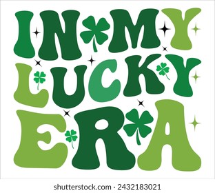 In My Lucky Era Retro Svg,St Patricks Day T-Shirt, Funny St. Patrick's, Funny St Patrick's, lucky charm clover funny quot,Irish T-shirt, Cut Files For Cricut
