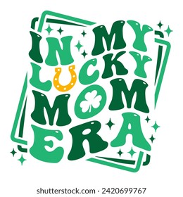 In My Lucky Mom Era  wavy text, groovy aesthetic design for st. Patrick's day. Patricks day gifts.
