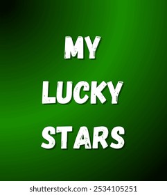 my lucky stars inspirational and motivational quotes, typography, fashion, art, designs: for prints, posters, cards, t shirt, coffee mug hoodies etc. 