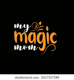 My magic mom typography tshirt design