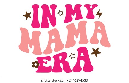 In My Mama Era, Mothers Day T-shirt Design, EPS file