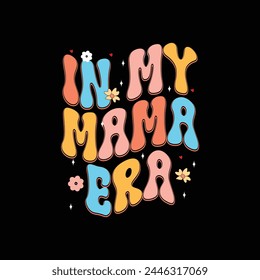 In my mama era, mothers day t-shirt design, T-Shirt Design Perfect Mother's Day Shirt, In my mom's era retro style set of in my mom era shirt bulk t-shirt design