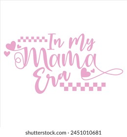 In My Mama Era  MOTHER'S DAY T-SHIRT DESIGN