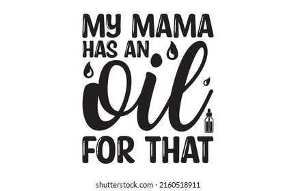 My mama has an oil for that - Peace Love Oils Printable Vector Illustration. Good for the monochrome religious vintage label, badge,