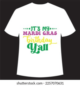 It's my Mardi gras birthday y'all Mardi Gras shirt print template, Typography design for Carnival celebration, Christian feasts, Epiphany, culminating  Ash Wednesday, Shrove Tuesday