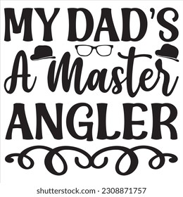 My Dad’s A Master Angler  SVG Design Vector File.